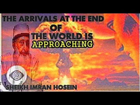 The Arrivals At The End of The World is Approaching ~ Sheikh Imran Hosein