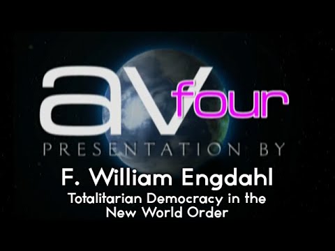 AV4 – F William Engdahl – Totalitarian Democracy in the New World Order