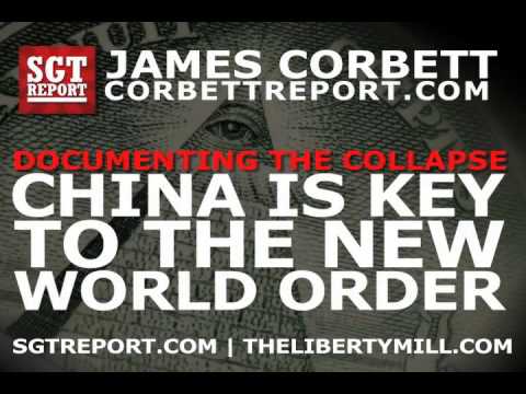 CHINA: THE KEY TO THE NEW WORLD ORDER — James Corbett