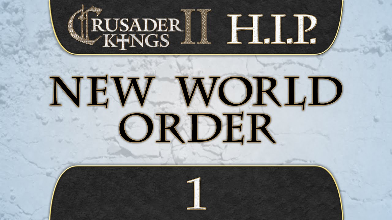 Let’s Play Crusader Kings 2 [HIP Mod] New World Order 1